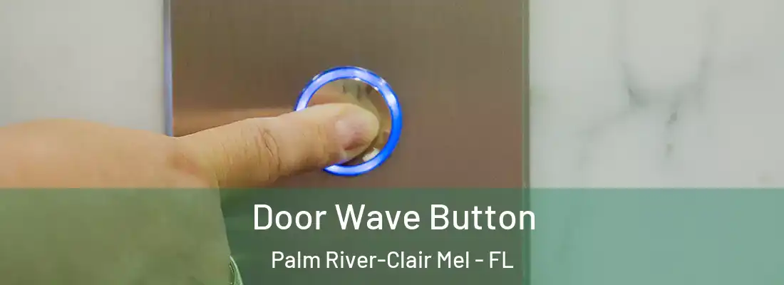  Door Wave Button Palm River-Clair Mel - FL