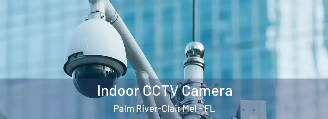  Indoor CCTV Camera Palm River-Clair Mel - FL